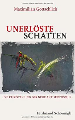 Unerlöste Schatten. Die Christen und der neue Antisemitismus