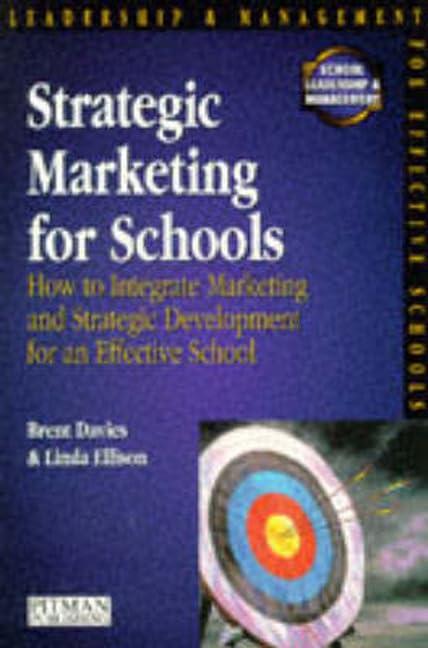 Strategic Marketing for Schools: How to Harmonise Marketing and Strategic Development for an Effective School (Schools Management Solutions)