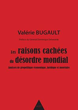 Les raisons cachées du désordre mondial : analyses de géopolitique économique, juridique et monétaire