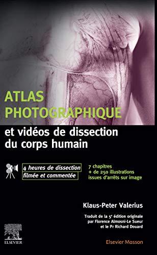 Atlas photographique et vidéos de dissection du corps humain : avec 4 heures de dissection filmée et commentée