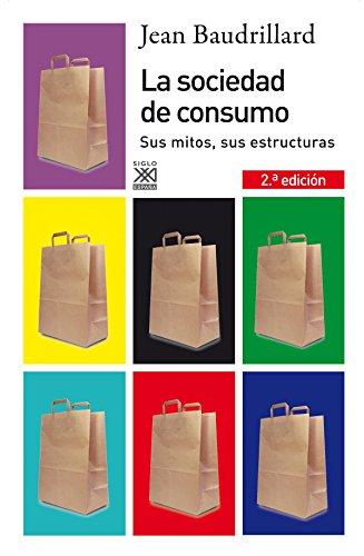 La sociedad de consumo: Sus mitos, sus estructuras (Siglo XXI de España General, Band 983)