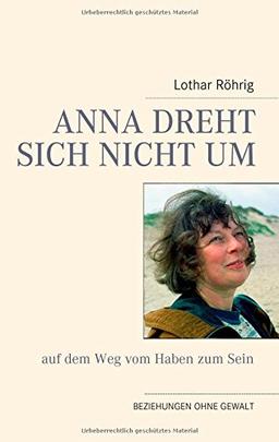 Anna dreht sich nicht um (auf dem Weg vom Haben zum Sein): Beziehungen ohne Gewalt