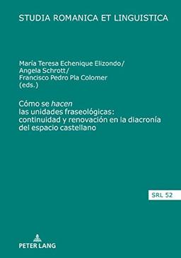 Cómo se “hacen” las unidades fraseológicas: continuidad y renovación en la diacronía del espacio castellano (Studia Romanica et Linguistica, Band 52)