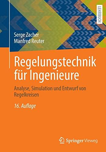 Regelungstechnik für Ingenieure: Analyse, Simulation und Entwurf von Regelkreisen