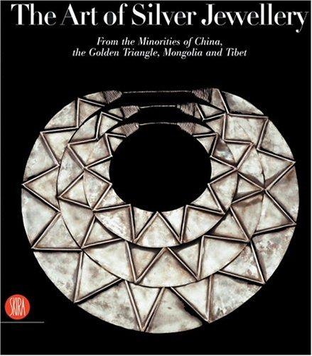 The Art of Silver Jewellery: From the Minorities of China, The Golden Triangle, Mongolia and Tibet