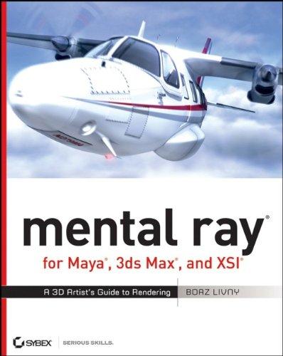 mental ray for Maya , 3ds Max , and XSI: A 3D Artist's Guide to Rendering