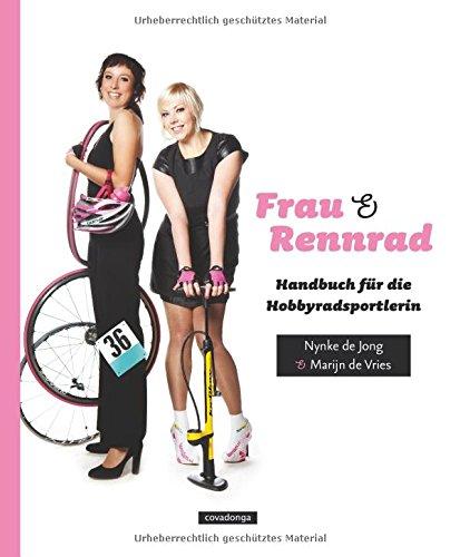 Frau & Rennrad: Handbuch für die Hobbyradsportlerin