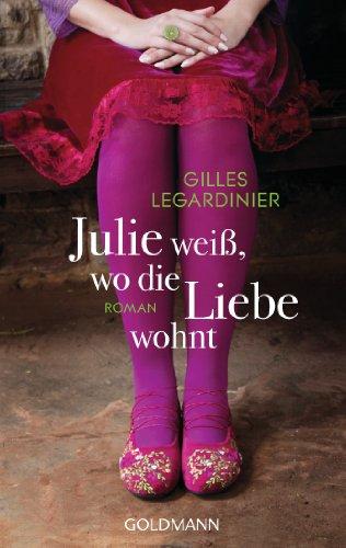 Julie weiß, wo die Liebe wohnt: Roman