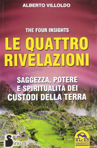 Le quattro rivelazioni. Saggezza, potere e spiritualità dei custodi della terra