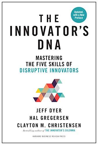 Innovator's DNA: Mastering the Five Skills of Disruptive Innovators