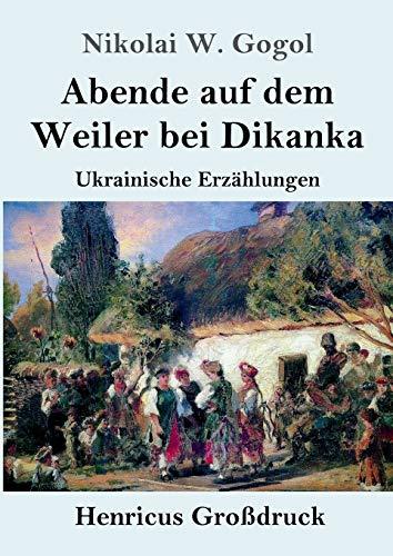 Abende auf dem Weiler bei Dikanka (Großdruck): Ukrainische Erzählungen