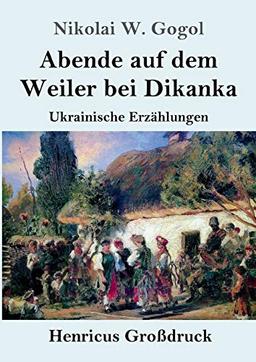 Abende auf dem Weiler bei Dikanka (Großdruck): Ukrainische Erzählungen