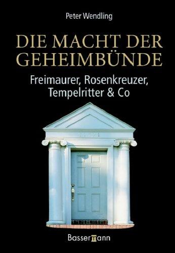 Die Macht der Geheimbünde. Freimaurer, Rosenkreuzer, Tempelritter & Co