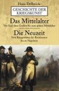 Geschichte der Kriegskunst:  Das Mittelalter.  Die Neuzeit: Von Karl dem Großen bis zum späten Mittelalter. Vom Kriegswesen der Renaissance bis zu Napoleon