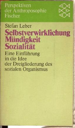 Selbstverwirklichung, Mündigkeit, Sozialität: Eine Einführung in die Idee der Dreigliederung des sozialen Organismus