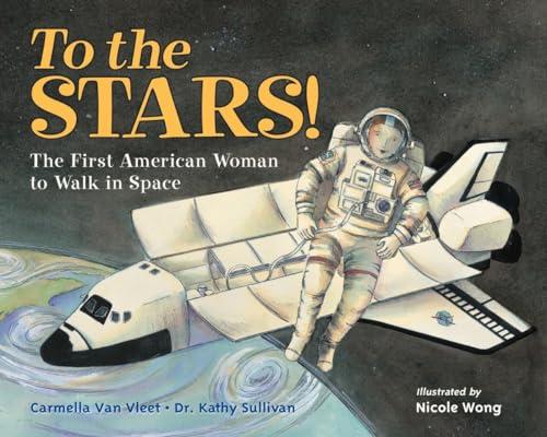 To the Stars!: The First American Woman to Walk in Space