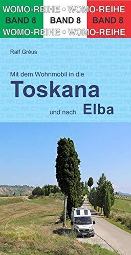 Mit dem Wohnmobil durch die Toskana und nach Elba (Womo-Reihe)