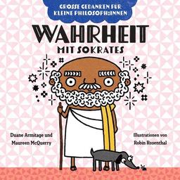 Wahrheit mit Sokrates: Warum Ehrlichkeit hilft und Lügen verletzen. Philosophieren mit Kindern. Bilderbuch über Gefühle für Kinder von 2 bis 4. ... (Große Gedanken für kleine Philosoph:innen)