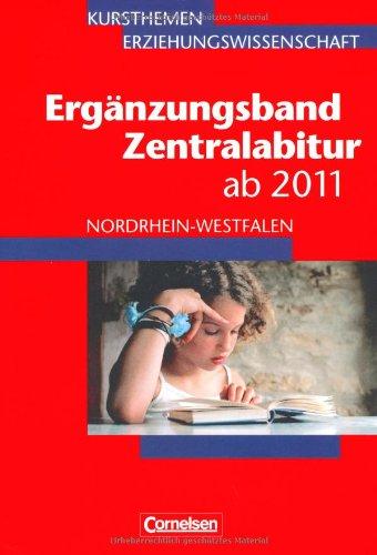 Kursthemen Erziehungswissenschaft - Ergänzungsbände Nordrhein-Westfalen: Zentralabitur bis 2013: Ergänzungsband