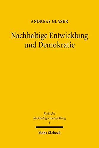 Nachhaltige Entwicklung und Demokratie: Ein Verfassungsrechtsvergleich der politischen Systeme Deutschlands und der Schweiz (Recht der Nachhaltigen Entwicklung, Band 1)