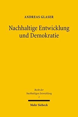 Nachhaltige Entwicklung und Demokratie: Ein Verfassungsrechtsvergleich der politischen Systeme Deutschlands und der Schweiz (Recht der Nachhaltigen Entwicklung, Band 1)