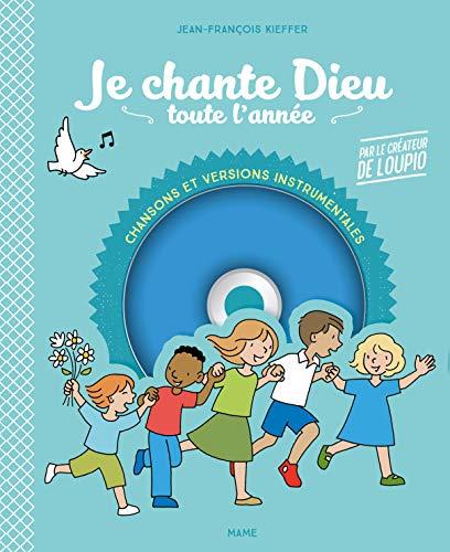 Je chante Dieu toute l'année : des chants pour prier toute l'année en famille