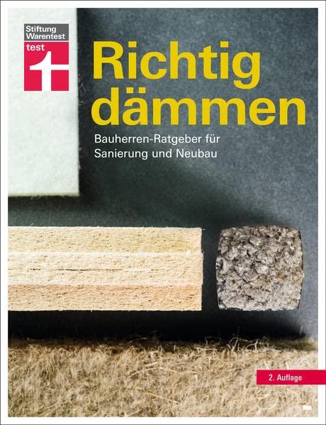 Richtig dämmen: Passende Dämmung ermitteln - Vorschriften, Vorgehensweise, Dämmstoffe - Staatliche Förderung nutzen: Bauherren-Ratgeber für Sanierung und Neubau