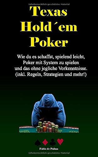 Texas Holdem Poker:: Wie du es schaffst, spielend leicht, Poker mit System zu spielen und das ohne jegliche Vorkenntnisse. (inkl. Regeln, Strategien und mehr!)