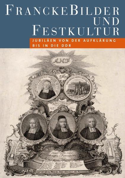 FranckeBilder und Festkultur. Jubiläen von der Aufklärung bis in die DDR (Kleine Schriftenreihe)