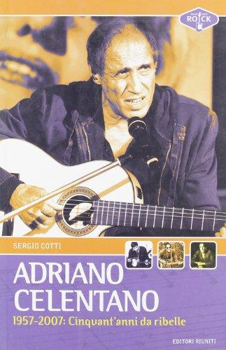 Adriano Celentano 1957-2007. Cinquant'anni da ribelle