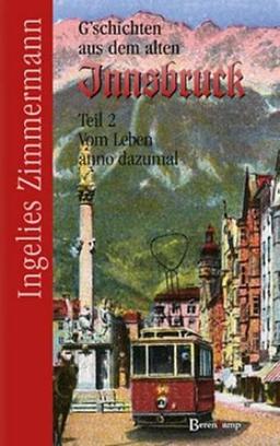 G`schichten aus dem alten Innsbruck II: Vom Leben anno dazumal