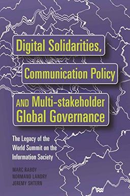 Digital Solidarities, Communication Policy and Multi-stakeholder Global Governance: The Legacy of the World Summit on the Information Society