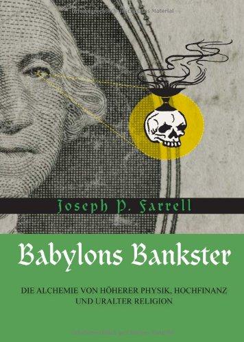 Babylons Bankster: Die Alchemie von Höherer Physik, Hochfinanz und uralter Religion