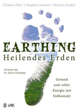 Earthing - Heilendes Erden: Gesund und voller Energie mit Erdkontakt