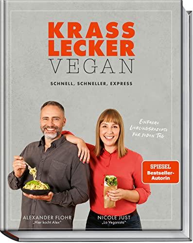 Krass lecker – vegan: Schnelle und einfache Rezepte für jeden Tag: schnell, schneller, express - Einfache Lieblingsrezepte für jeden Tag - Gerichte für die ganze Familie, für Singles und für Paare