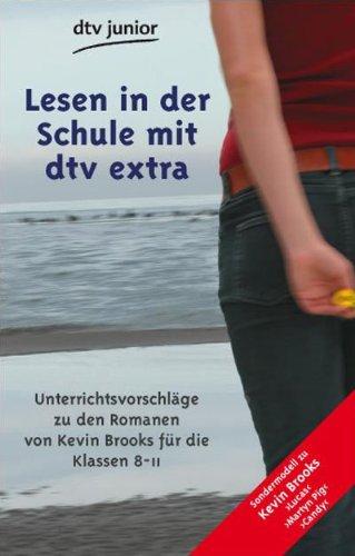 Lesen in der Schule mit dtv extra: Sonderband zu Kevin Brooks >Lucas< - >Martyn Pig< - >Candy< Drei Unterrichtsmodelle für die Klassenstufen 8 bis 11