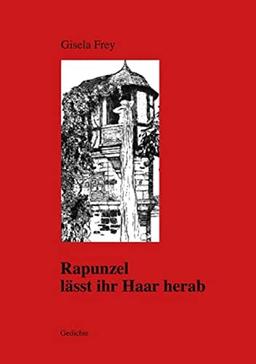 Rapunzel lässt ihr Haar herab: Gedichte