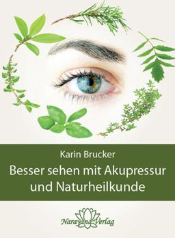 Besser sehen mit Akupressur und Naturheilkunde: Natürliche Behandlungsalternativen bei den häufigsten Augenerkrankungen