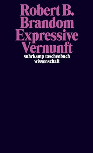 Expressive Vernunft: Begründung, Repräsentation und diskursive Festlegung (suhrkamp taschenbuch wissenschaft)