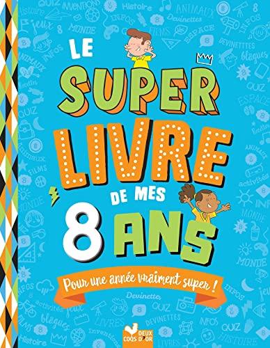 Le super livre de mes 8 ans : pour une année vraiment super !