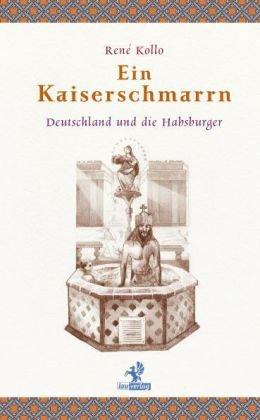 Ein Kaiserschmarrn: Deutschland und die Habsburger