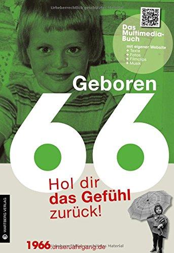 Geboren 1966 - Das Multimedia Buch: Hol dir das Gefühl zurück! (Geboren 19xx - Hol dir das Gefühl zurück!)