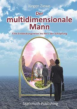 Der multidimensionale Mann: Eine Entdeckungsreise ins Herz der Schöpfung