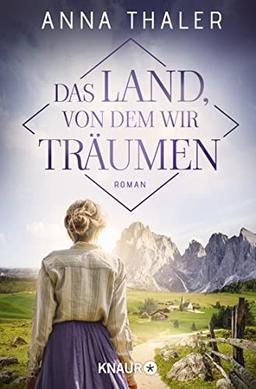 Das Land, von dem wir träumen: Roman (Die Südtirol Saga, Band 1)