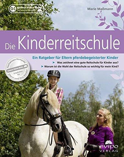 Die Kinderreitschule: Ein Ratgeber für Eltern pferdebegeisterter Kinder