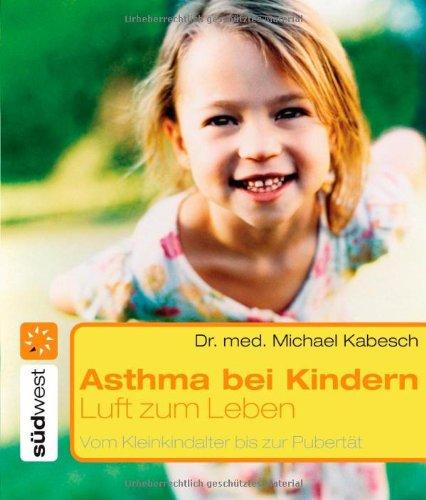 Luft zum Leben - Asthma bei Kindern: Vom Kleinkindalter bis zur Pubertät