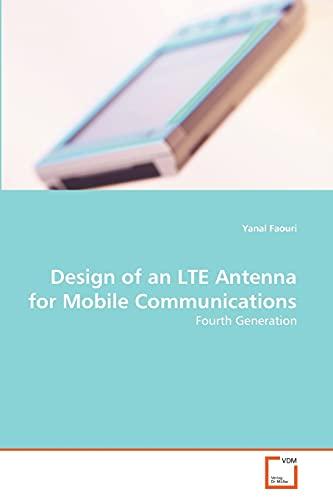 Design of an LTE Antenna for Mobile Communications: Fourth Generation