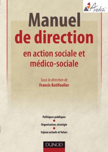 Manuel de direction en action sociale et médico-sociale : politiques publiques, organisation, stratégie, enjeux actuels et futurs