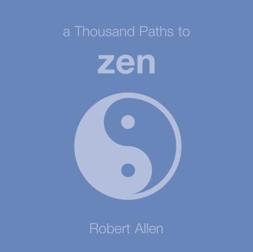 A Thousand Paths to Zen (1000 Hints, Tips and Ideas)