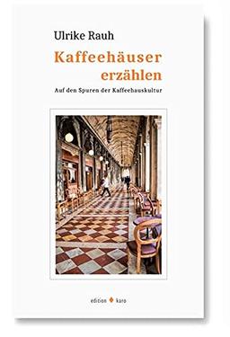 Kaffeehäuser erzählen: Auf den Spuren der Kaffeehauskultur